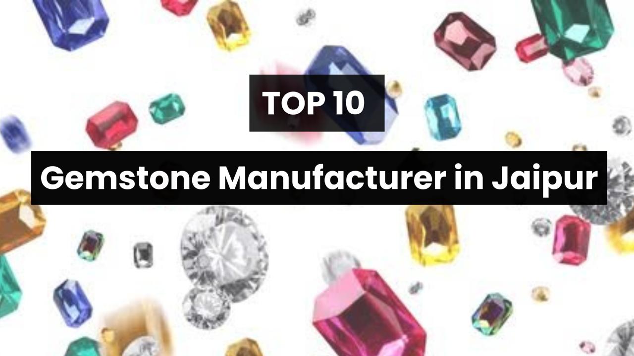 Top 10 Gemstone Manufacturer in Jaipur